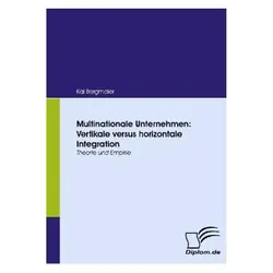 Multinationale Unternehmen: Vertikale versus horizontale Integration, Fachbücher von Kai Bergmaier