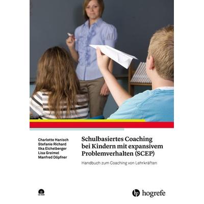 Schulbasiertes Coaching bei Kindern mit expansivem Problemverhalten (SCEP), Taschenbuch von Charlotte Hanisch,Stefanie Richard,Ilka Eichelberger,Lisa