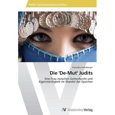 Die 'De-Mut' Judits, Taschenbuch von Franziska Fuchsberger, AV Akademikerverlag, 978-3-639-45372-0