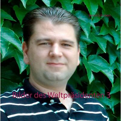 Bilder des Weltpräsidenten 3, Gebundene Ausgabe von Bernd Schubert, BoD – Books on Demand, 978-3-7504-1578-2