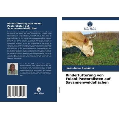 Rinderfütterung von Fulani-Pastoralisten auf Savannenweideflächen, Taschenbuch von Jonas André Djènontin, Verlag Unser Wissen, 978-620-3-66032-6
