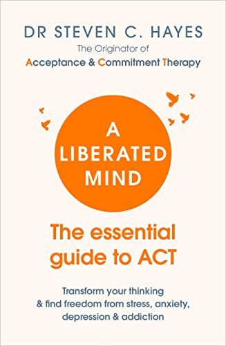 Hayes, Dr Steven - A Liberated Mind: The essential guide to ACT - Preis vom 12.10.2026 11:37:12 h