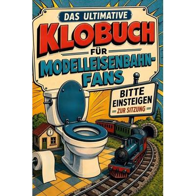 Das ultimative Klobuch für Modelleisenbahn-Fans, Taschenbuch von Paul Schmitt, Tiptop, 978-3-696-10454-2