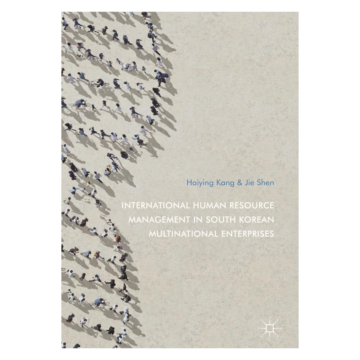 Springer International Human Resource Management in South Korean Multinational Enterprises (Englisch, Hardcover, Haiying Kang, Jie Shen) (9789811030925)