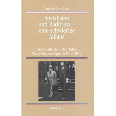 Sozialisten und Radicaux - eine schwierige Allianz, Gebundene Ausgabe von Daniela Neri-Ultsch, De Gruyter Oldenbourg, 978-3-486-57689-4