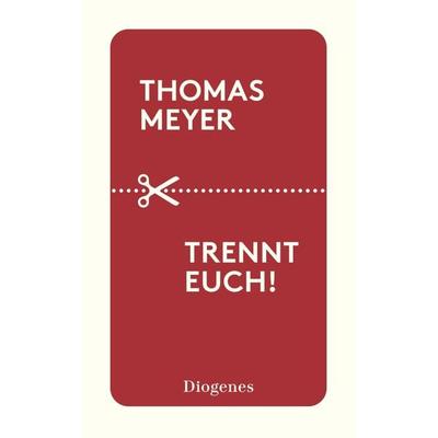 Trennt euch!, Taschenbuch von Thomas Meyer, Diogenes, 978-3-257-24427-4