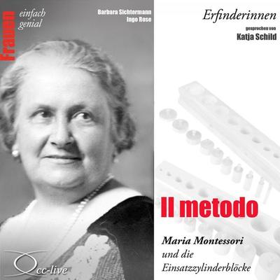 Il metodo - Maria Montessori und die Einsatzzylinderblöcke - Barbara Sichtermann,Ingo Rose, Audio, 9783942416597