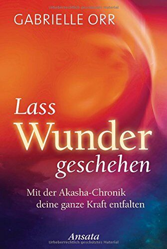 Gabrielle Orr - Lass Wunder geschehen: Mit der Akasha-Chronik deine ganze Kraft entfalten - Preis vom 02.10.2026 23:42:20 h