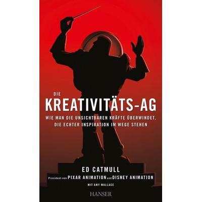 Die Kreativitäts-AG, Gebundene Ausgabe von Ed Catmull,Amy Wallace, Carl Hanser, 978-3-446-43672-5
