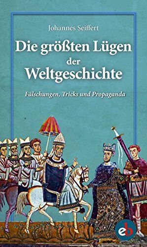 Johannes Seiffert - Die größten Lügen der Weltgeschichte: Fälschungen, Tricks und Propaganda - Preis vom 30.09.2026 09:01:18 h