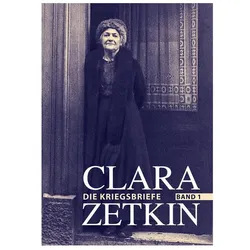 Clara Zetkin - Die Kriegsbriefe. Band 1, Belletristik von Clara Zetkin