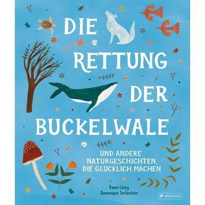 Die Rettung der Buckelwale und andere Naturgeschichten, die glücklich machen, Gebundene Ausgabe von Dawn Casey,Domenique Serfontein, Prestel,