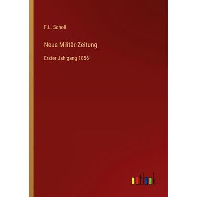 Neue Militär-Zeitung, Taschenbuch von F. L. Scholl, Outlook, 978-3-368-01502-2