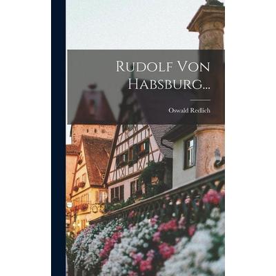 Rudolf von Habsburg..., Gebundene Ausgabe von Oswald Redlich, Hutson Street Press, 978-1-01-782571-8