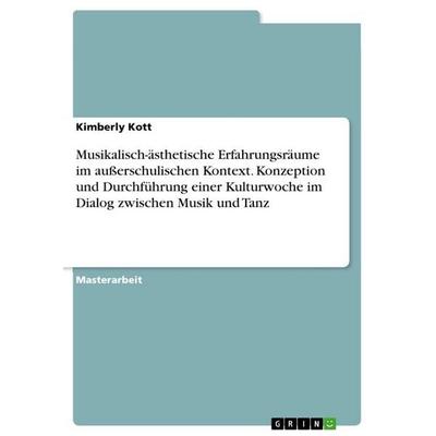 Musikalisch-ästhetische Erfahrungsräume im außerschulischen Kontext. Konzeption und Durchführung einer Kulturwoche im Dialog zwischen Musik und Tanz,