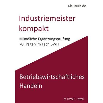 Industriemeister Kompakt, Taschenbuch von Michael Fischer,Thomas Weber, BoD – Books on Demand, 978-3-8192-6090-2