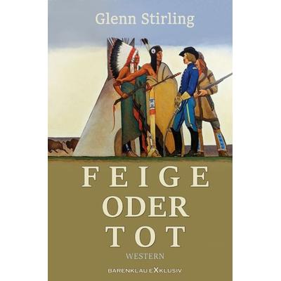 Feige oder tot, Taschenbuch von Glenn Stirling, Epubli, 978-3-7565-3166-0