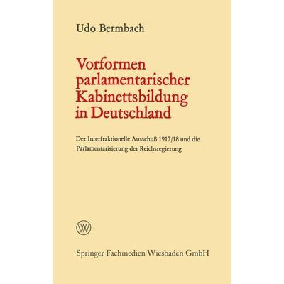 Vorformen parlamentarischer Kabinettsbildung in Deutschland, Taschenbuch von Udo Bermbach, VS Verlag für Sozialwissenschaften, 978-3-663-19605-1