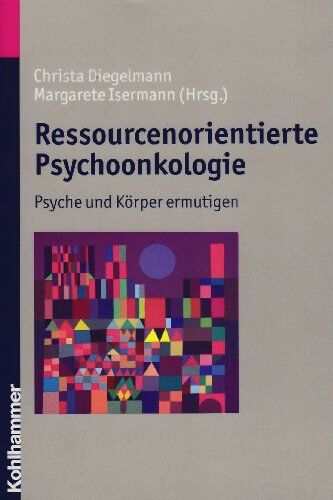 Margarete Isermann - Ressourcenorientierte Psychoonkologie: Psyche und Körper ermutigen - Preis vom 30.09.2026 09:01:18 h