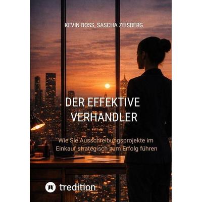 Der Effektive Verhandler, Taschenbuch von Kevin Boss,Sascha Zeisberg, Tredition, 978-3-384-89822-7