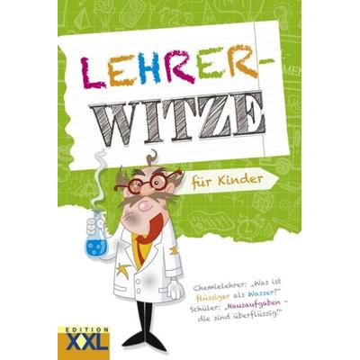Lehrer-Witze für Kinder, Taschenbuch von , Edition XXL, 978-3-89736-548-3