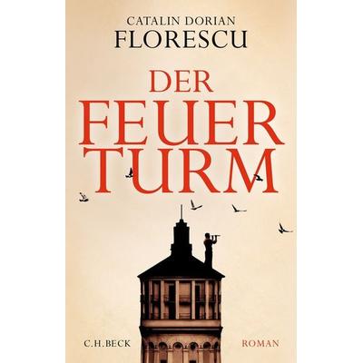 Der Feuerturm, Gebundene Ausgabe von Catalin Dorian Florescu, C.H. Beck, 978-3-406-78148-3