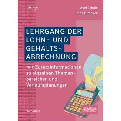 Lehrgang der Lohn- und Gehaltsabrechnung, Taschenbuch von Axel Scholz,Ines Tumovec, Schäffer-Poeschel, 978-3-7910-7021-6