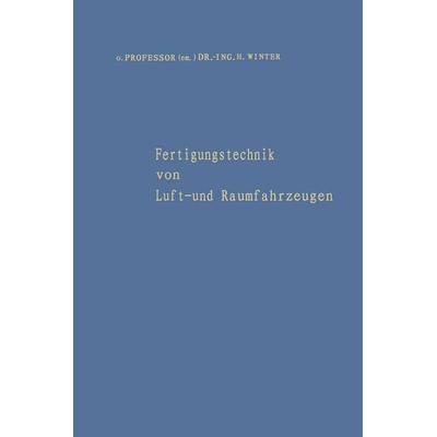 Fertigungstechnik von Luft- und Raumfahrzeugen, Taschenbuch von Hermann Winter, Springer Berlin, 978-3-642-92957-1