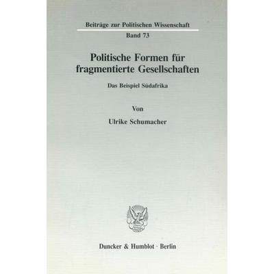 Politische Formen für fragmentierte Gesellschaften., Taschenbuch von Ulrike Schumacher, Duncker & Humblot, 978-3-428-07972-8