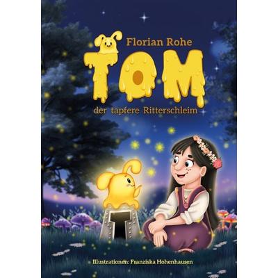 Tom, der tapfere Ritterschleim, Taschenbuch von Rohe Florian, BoD – Books on Demand, 978-3-695-70613-6