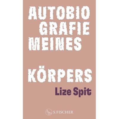 Autobiografie meines Körpers, Gebundene Ausgabe von Lize Spit, S. Fischer Verlag, 978-3-10-397561-1