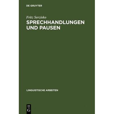 Sprechhandlungen und Pausen, Gebundene Ausgabe von Fritz Serzisko, De Gruyter, 978-3-484-30282-2