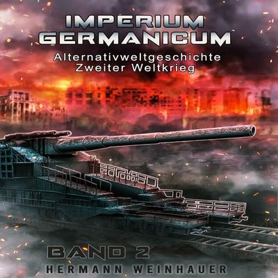 Imperium Germanicum – Alternativweltgeschichte Zweiter Weltkrieg Band 2: Blutmühle Rostow (Imperium Germanicum - Der alternative 2. Weltkrieg) -