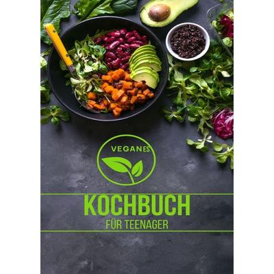 Veganes Kochbuch für Teenager NEU 2023: - 200 Leckere Rezepte ohne Fleisch richtig gesund -SONDERAUSGABE, Taschenbuch von Young Hot Kitchen Team,