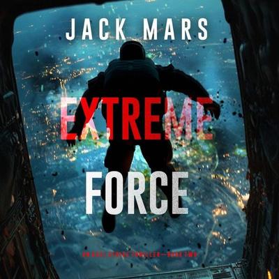 Extreme Force (An Axel Strike Action Thriller—Book 2) - Jack Mars, Audio, 9798341571389