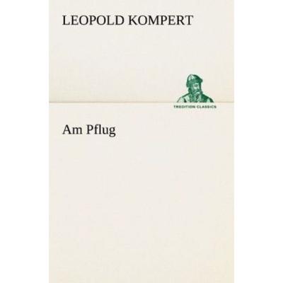 Am Pflug, Taschenbuch von Leopold Kompert, Tredition, 978-3-8424-0857-9
