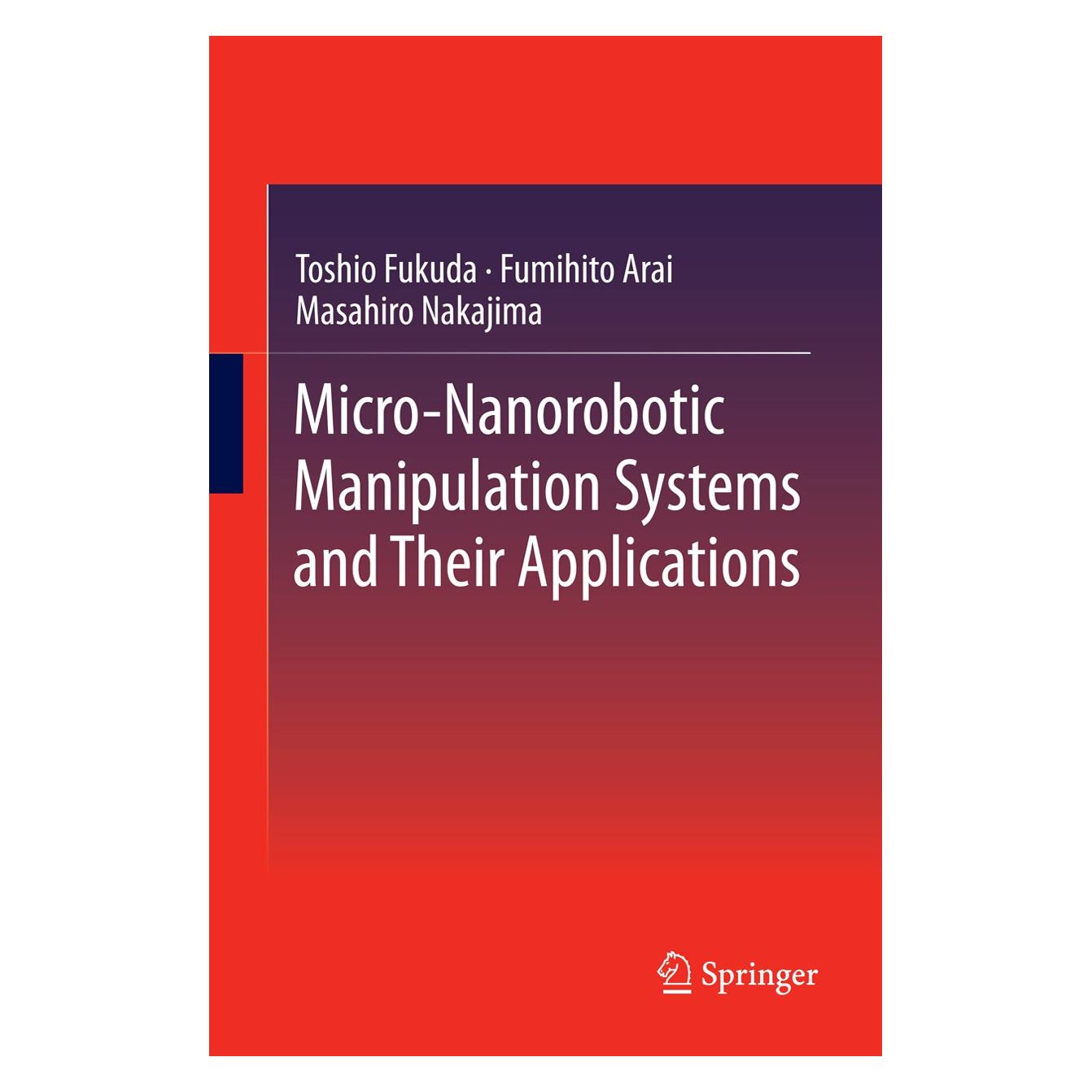 Springer Micro-Nanorobotic Manipulation Systems (Englisch, Hardcover, Fumihito Arai, Masahiro Nakajima, Toshio Fukuda) (9783642363900)