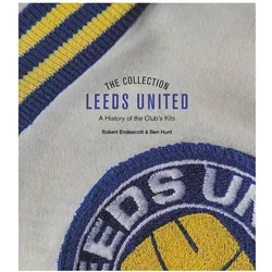 The Leeds United Collection: A History of All White Kits, Ratgeber von Robert Hunt Endeacott, Robert Endeacott, Ben Hunt