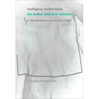 Die Kultur und ihre Narrative, Taschenbuch von Wolfgang Müller-Funk, Birkhäuser Basel, 978-3-99043-574-8