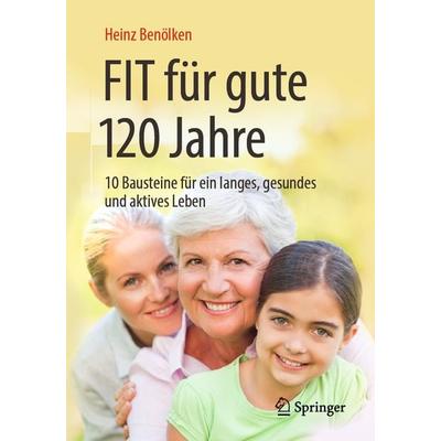 Fit für gute 120 Jahre, Taschenbuch von Heinz Benölken, Springer Berlin, 978-3-662-58926-7