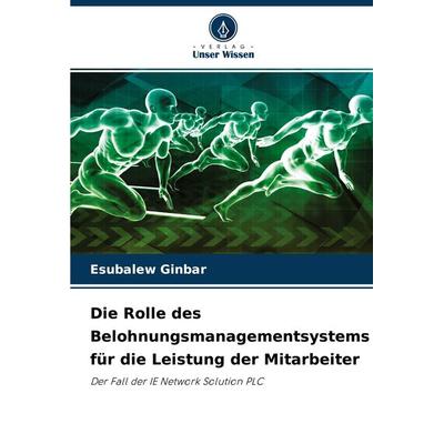 Die Rolle des Belohnungsmanagementsystems für die Leistung der Mitarbeiter, Taschenbuch von Esubalew Ginbar, Verlag Unser Wissen, 978-620-4-02238-3