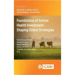 Foundations of Animal Health Investment  Shaping Global Strategies, Sachbücher von Bouda Vosough Ahmadi, Madhur Dhingra, Wudu T. Jemberu, Theodore J.d. Knightûjones, Alexandre Caron