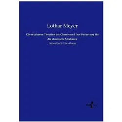 Die modernen Theorien der Chemie und ihre Bedeutung für die chemische Mechanik, Fachbücher von Lothar Meyer