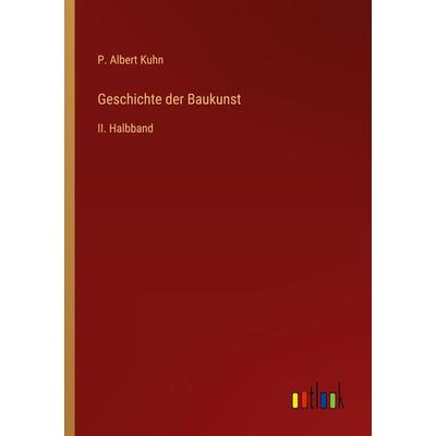 Geschichte der Baukunst, Taschenbuch von P. Albert Kuhn, Outlook, 978-3-368-48502-3