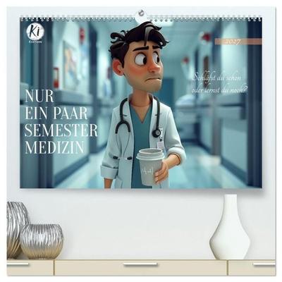 Nur ein paar Semester Medizin (hochwertiger Premium Wandkalender 2027 DIN A2 quer), Kunstdruck in Hochglanz