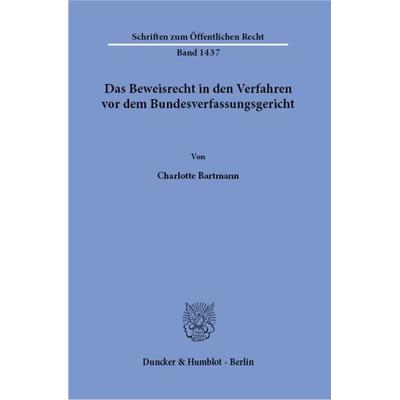 Das Beweisrecht in den Verfahren vor dem Bundesverfassungsgericht., Taschenbuch von Charlotte Bartmann, Duncker & Humblot, 978-3-428-18026-4