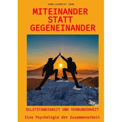 Miteinander statt Gegeneinander, Gebundene Ausgabe von Hans-Albrecht Zahn, Tredition, 978-3-384-54149-9
