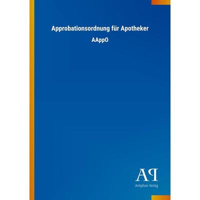 Approbationsordnung für Apotheker, Taschenbuch von Antiphon Verlag, Antiphon, 978-3-7314-2738-4