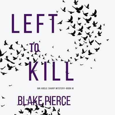 Left To Kill (An Adele Sharp Mystery—Book Four) - Blake Pierce, Audio, 9781094316314