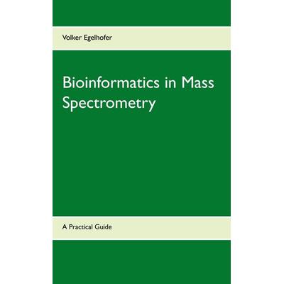 Bioinformatics in Mass Spectrometry, Taschenbuch von Volker Egelhofer, BoD – Books on Demand, 978-3-7357-9409-3